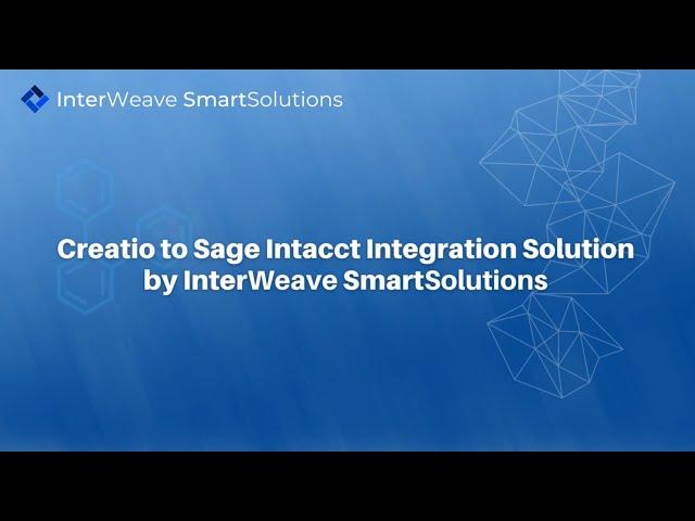 Welcome to the Creatio to Sage Intacct Integration Solution by InterWeave SmartSolutions...