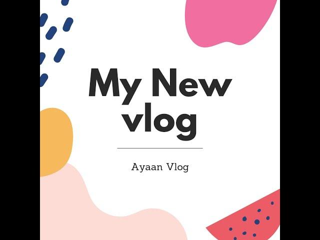 hello friend my first you tube Vlog [Ayaan Vlog]