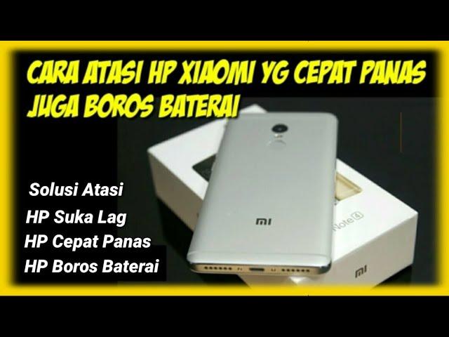 Cara mengatasi hp xiaomi cepat panas juga boros baterai