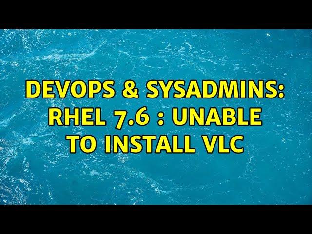 DevOps & SysAdmins: RHEL 7.6 : Unable to install VLC