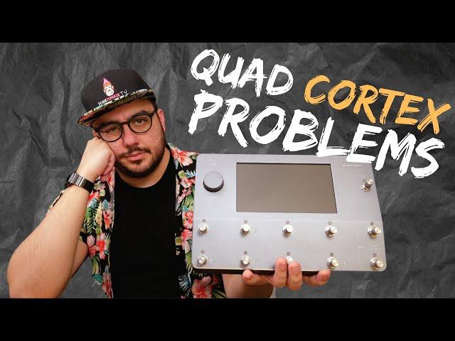 The problem with the Quad Cortex...