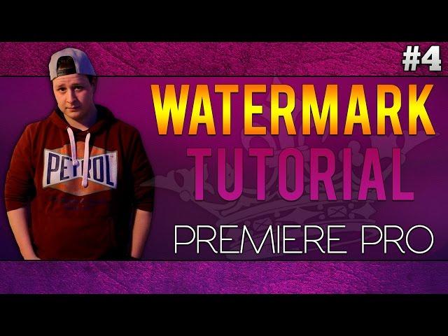 Adobe Premiere Pro CC: How To Add A Watermark On Your Videos - Tutorial #4