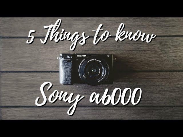 Sony a6000 - 5 Things To Know When You Start