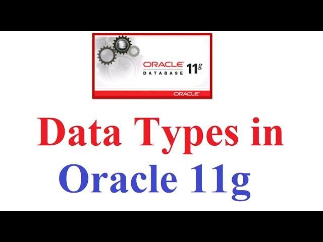 Oracle 11g Tutorial #2: Different Datatypes of Oracle