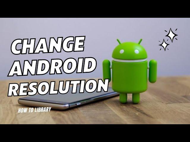 How To Safely Change Resolution On Your Android | Android Best Display Setting | How To Library