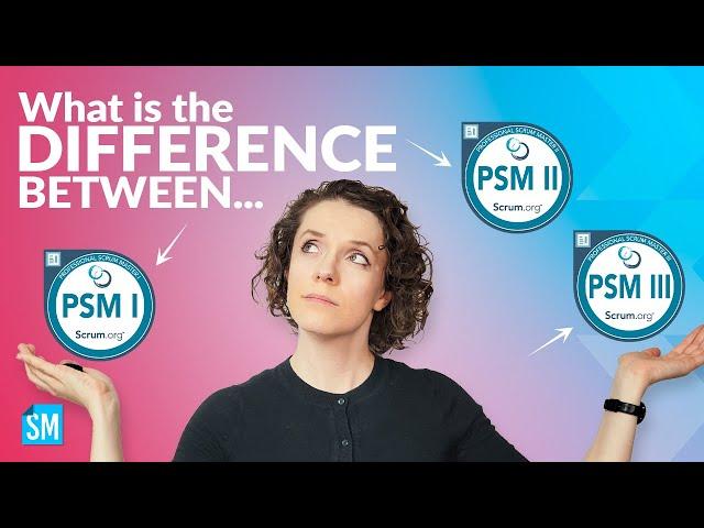 Difference between PSM I, II and III | ScrumMastered