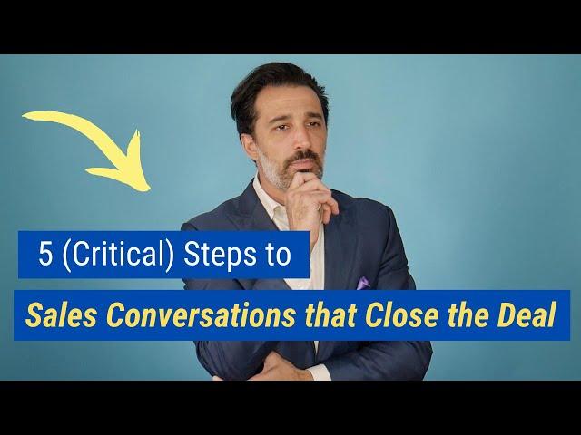 5 (Critical) Steps to Sales Conversations that Close the Deal