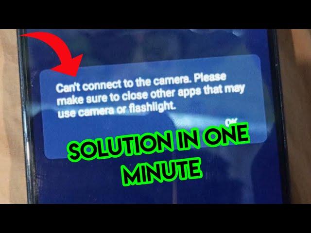 Can,t connect to the camera Please Make Sure To Close Other Apps May Use Camera or Flashlight