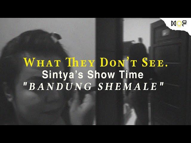SINTYA'S SHOW TIME "BANDUNG SHEMALE" | WHAT THEY DONT SEE