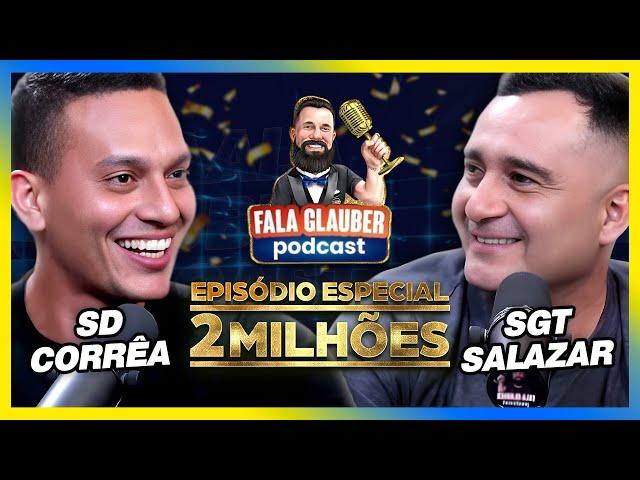 SD CORRÊA & SGT SALAZAR - ESPECIAL DE 2 MILHÕES - Fala Glauber Podcast #319