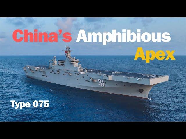 CHINA’S AMPHIBIOUS APEX TYPE 075 ASSAULT SHIPS