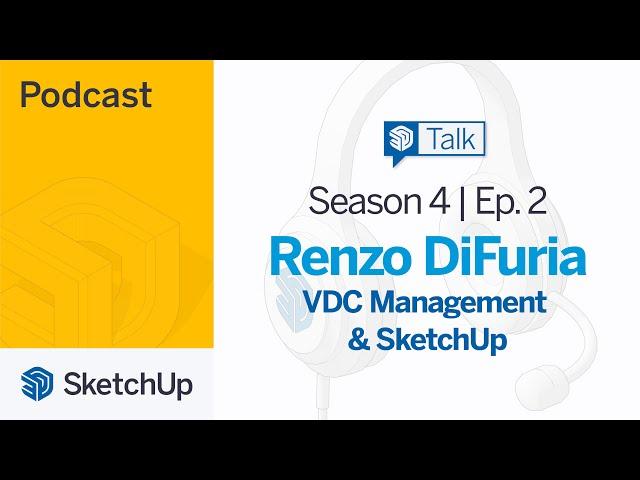 VDC Management - Renzo di Furia | SketchUp Talk S4E2