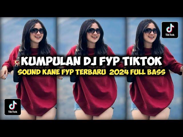 KUMPULAN DJ FYP TIKTOK 2024 SOUND KANE JEDAG JEDUG FUL BAS TERBARU