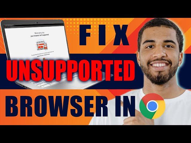 How to Fix Unsupported Browser in Chrome (2025)