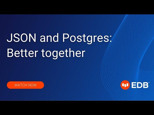 JSON and Postgres: Better together