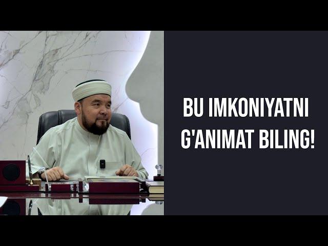 Bu imkoniyatlarni g'animat biling!