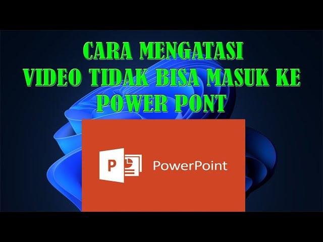 cara mengatasi video tidak  bisa masuk ke power point