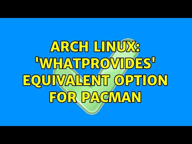 Arch Linux: 'whatprovides' equivalent option for pacman (4 Solutions!!)