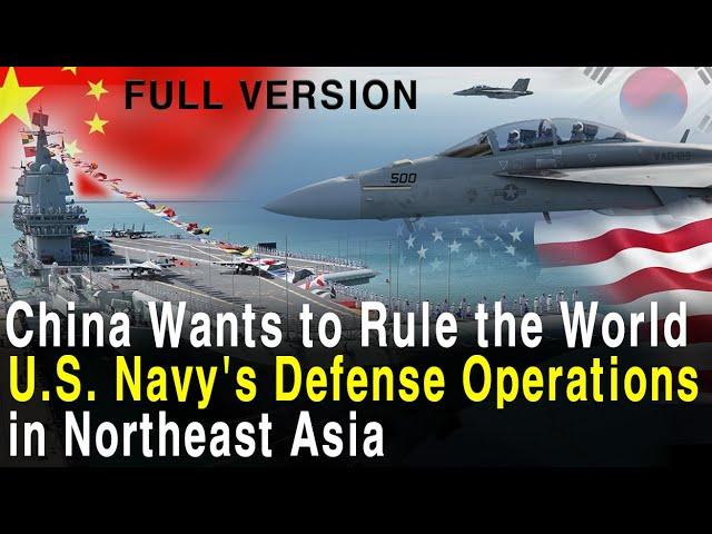 China Wants to Rule the World! U.S. Navy's Northeast Asian Defense Operations (Full Version)