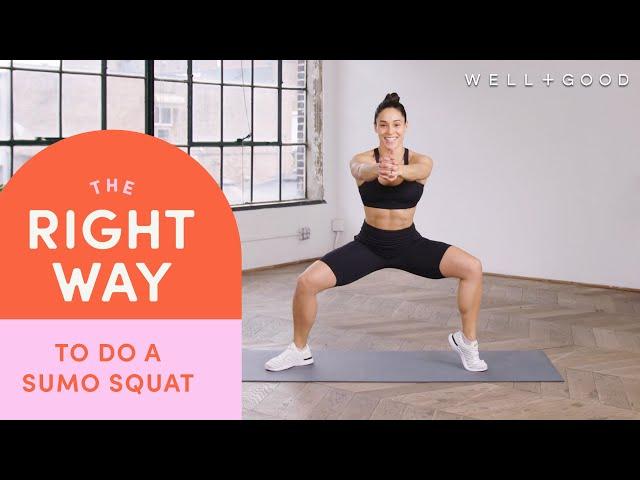 How To Do A Sumo Squat | The Right Way | Well+Good