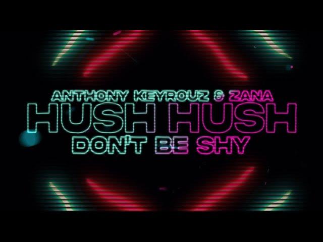 Anthony Keyrouz & ZANA -  Hush Hush (Don't Be Shy)