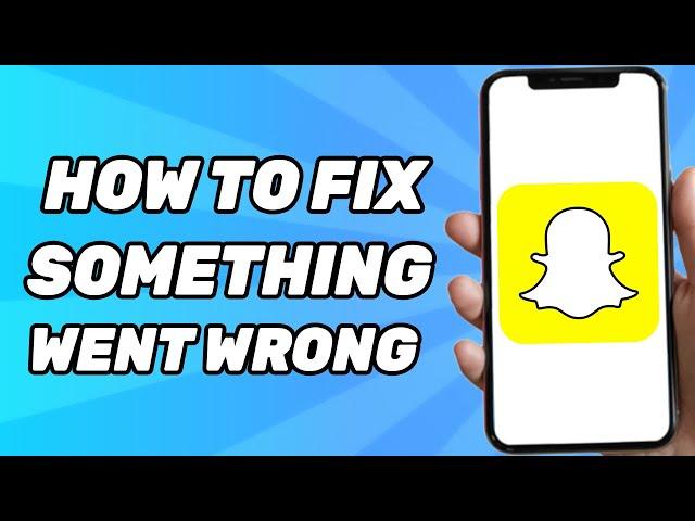 How to Fix: Oops Something Went Wrong Please Try Again on Snapchat (2025)