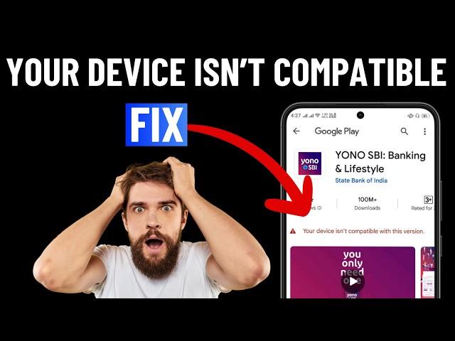 Fix Your Device Isn't Compatible With This Version on Play Store