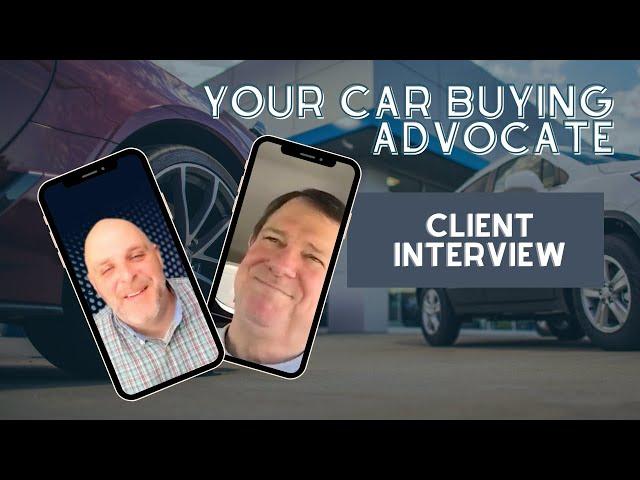 Your Car Buying Advocate Client Interview