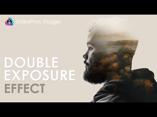 Create a Double Exposure Effect in VideoProc Vlogger (Tutorial, Tips and More)