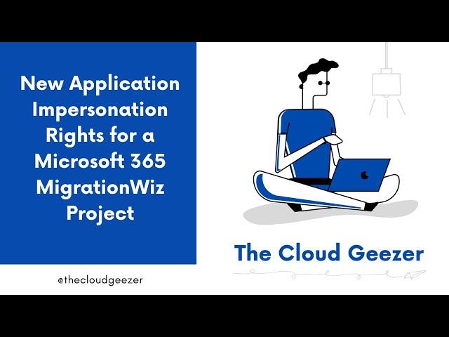 New Application Impersonation Rights for a Microsoft 365 Migration using MigrationWiz