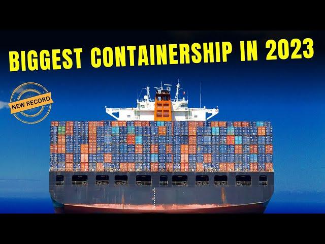 Biggest container ship in the world 2023