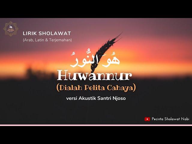 Lirik Sholawat Huwannur versi Akustik Santri Njoso | Teks Arab, Latin & Terjemahan