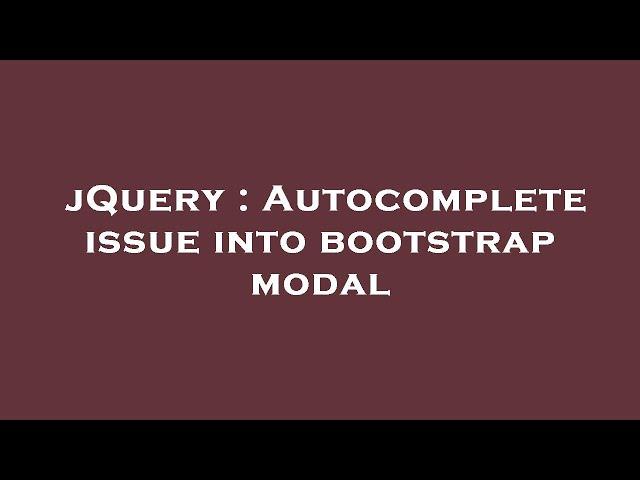 jQuery : Autocomplete issue into bootstrap modal