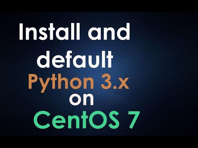 Install and default #python 3.x on #CentOS 7