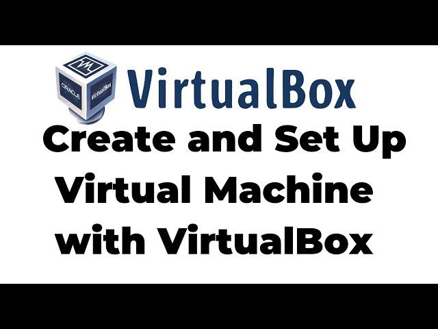 How To Create and Set Up Virtual Machines with VirtualBox