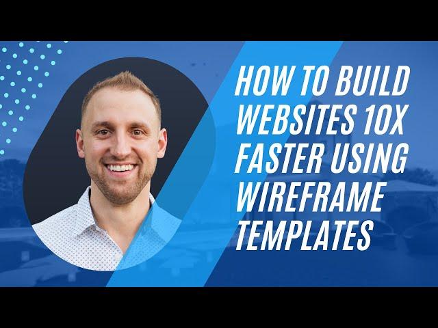 How to Build Websites 10X Faster Using Wireframe Templates with Jake Pfohl