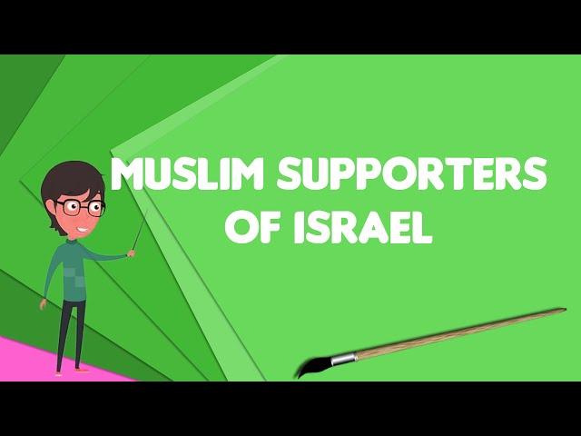 What is Muslim supporters of Israel?, Explain Muslim supporters of Israel