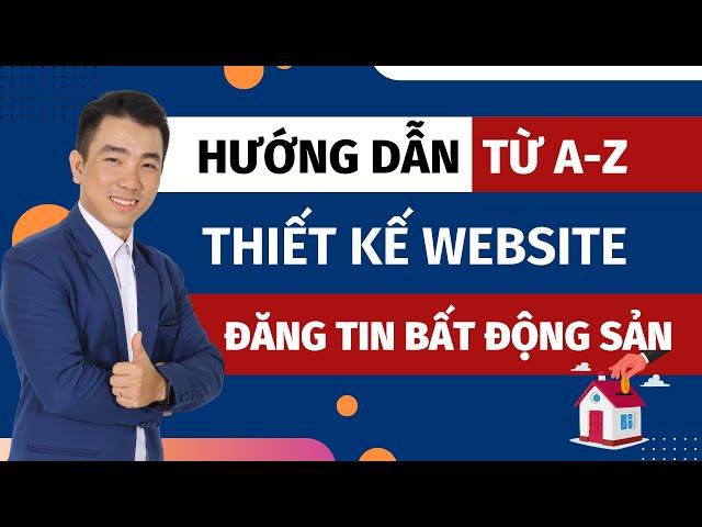 Hướng dẫn thiết kế Website Bất Động Sản Chuẩn SEO không cần biết lập trình mới nhất 2024