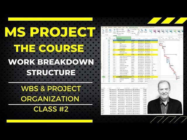 MS PROJECT THE COURSE, WORK BREAKDOWN STRUCTURE (WBS) & PROJECT ORGANIZATION CLASS #2