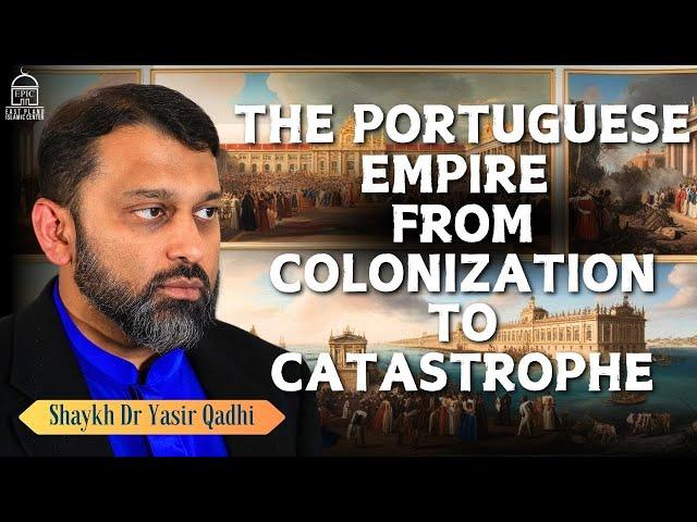 The Brutal Legacy of the Portuguese Empire: From Colonization to Catastrophe | Shaykh Dr Yasir Qadhi