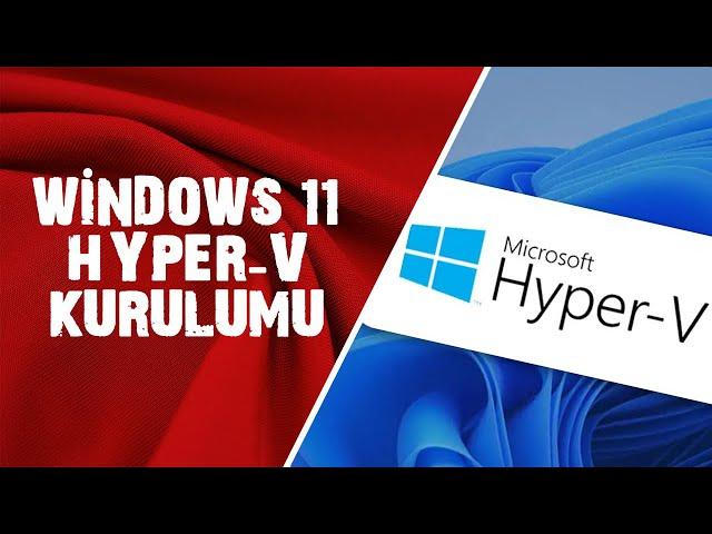 Windows 11 Hyper-V Kurulumu