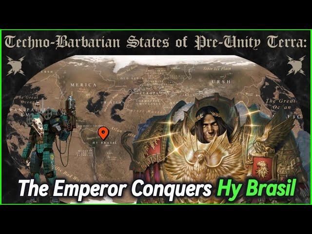 How the Emperor Defeated the Techno Barbarians of Hy Brasil | Unification Wars | Warhammer 40k Lore