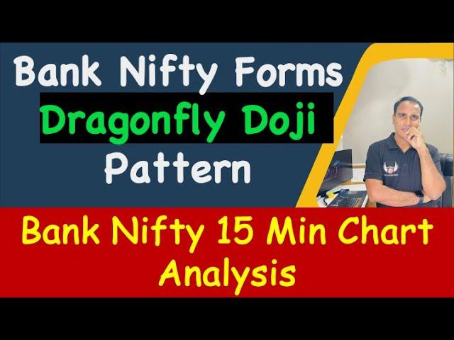 Bank Nifty Forms Dragonfly Doji Pattern !! Bank Nifty 15 Min Chart Analysis