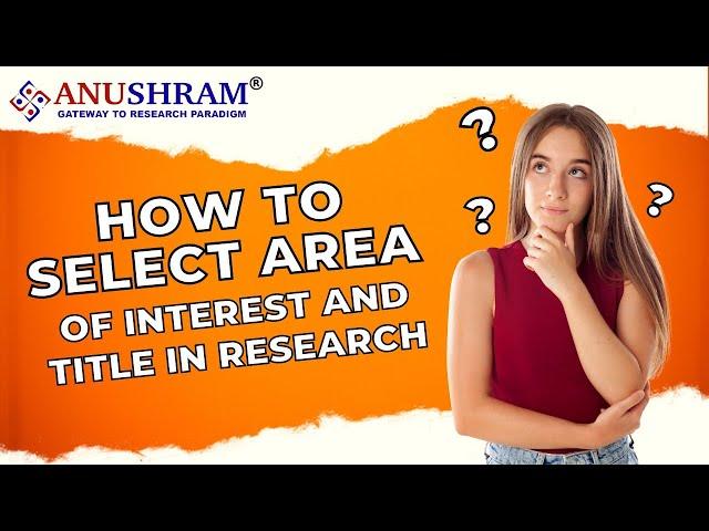 How To Select Area Of Interest And Title In Research | www.anushram.com