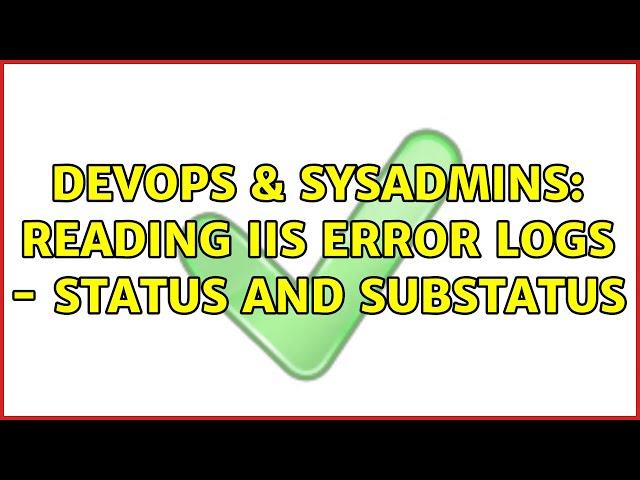 DevOps & SysAdmins: Reading IIS error logs - status and substatus