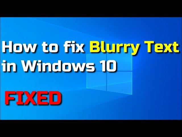  How to fix Blurry Text in Windows 10 (PC/Laptops)