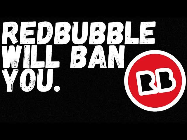 What To Do When Redbubble Bans You.