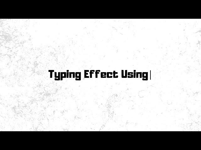 How To Create Typing Effect With CSS