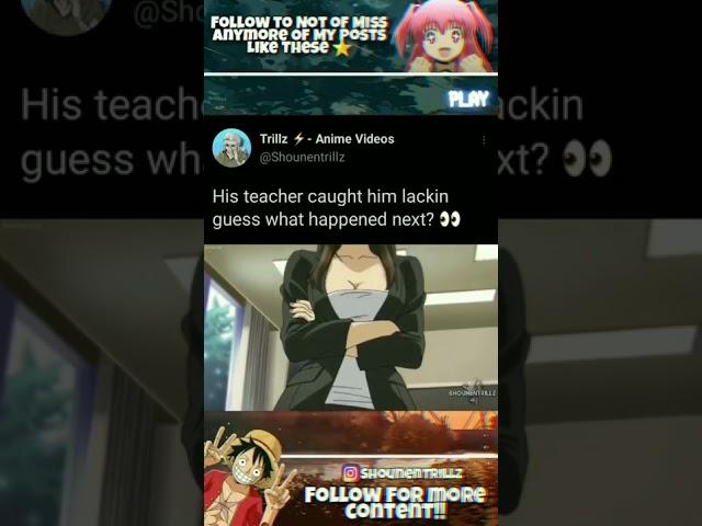 His teacher caught him lacking guess what happens next?  #trending #anime