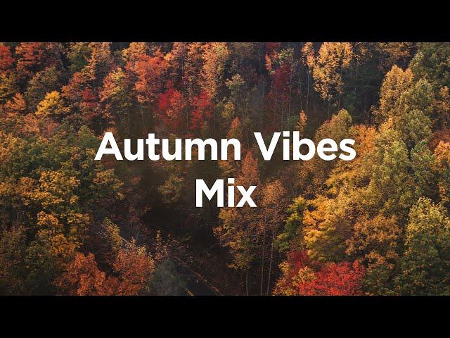 Autumn Vibes Mix  Chill Mix to Calm Down